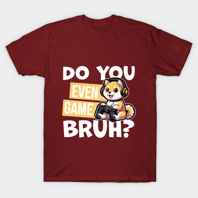 Do You Even Game Bruh Shirt | Cartoon Shiba Tee | Gaming Shiba T Shirt | Dog Lover T Shirt | Gaming Graphic Tees | Graphic Tees Gift T-Shirt by GuavanaboyMerch